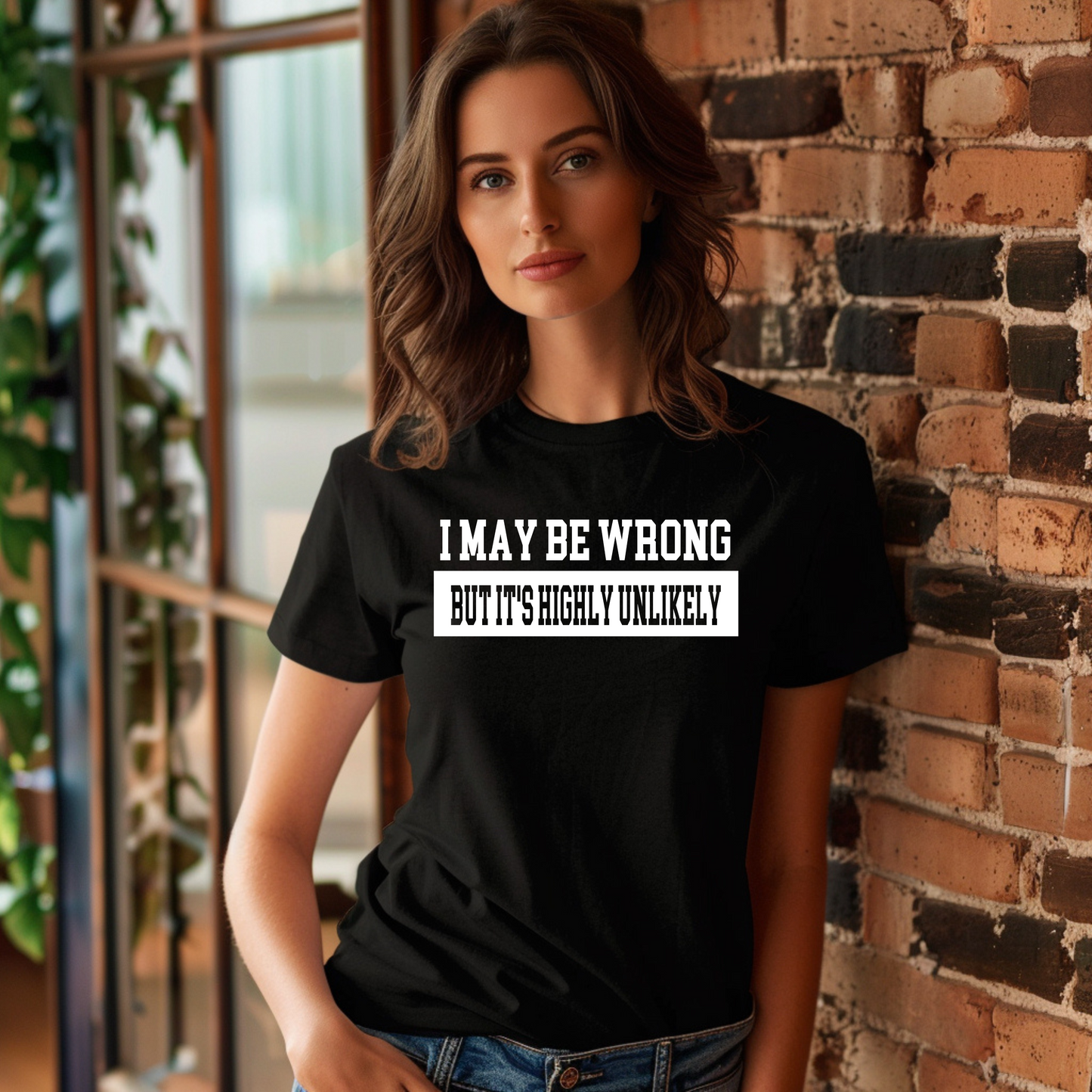 I May Be Wrong But It's Highly Unlikely T-Shirt