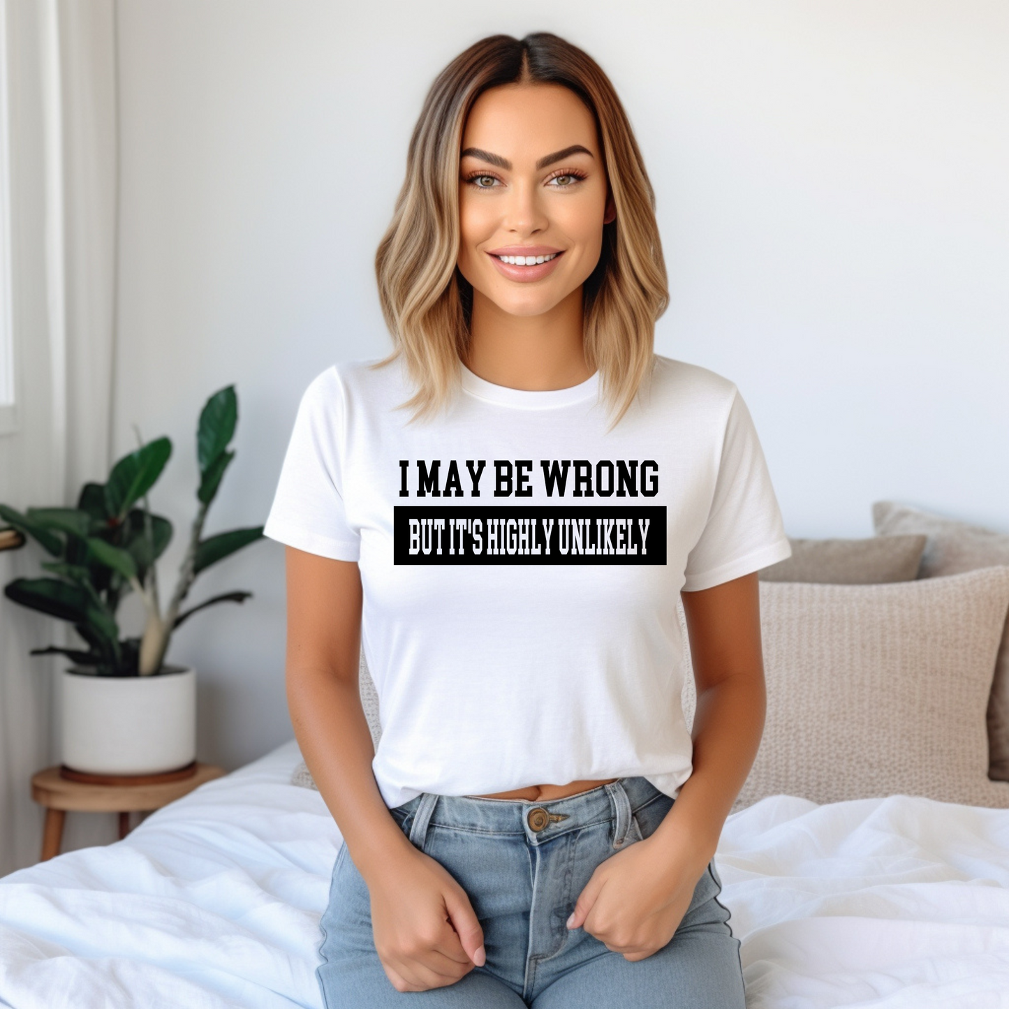 I May Be Wrong But It's Highly Unlikely T-Shirt