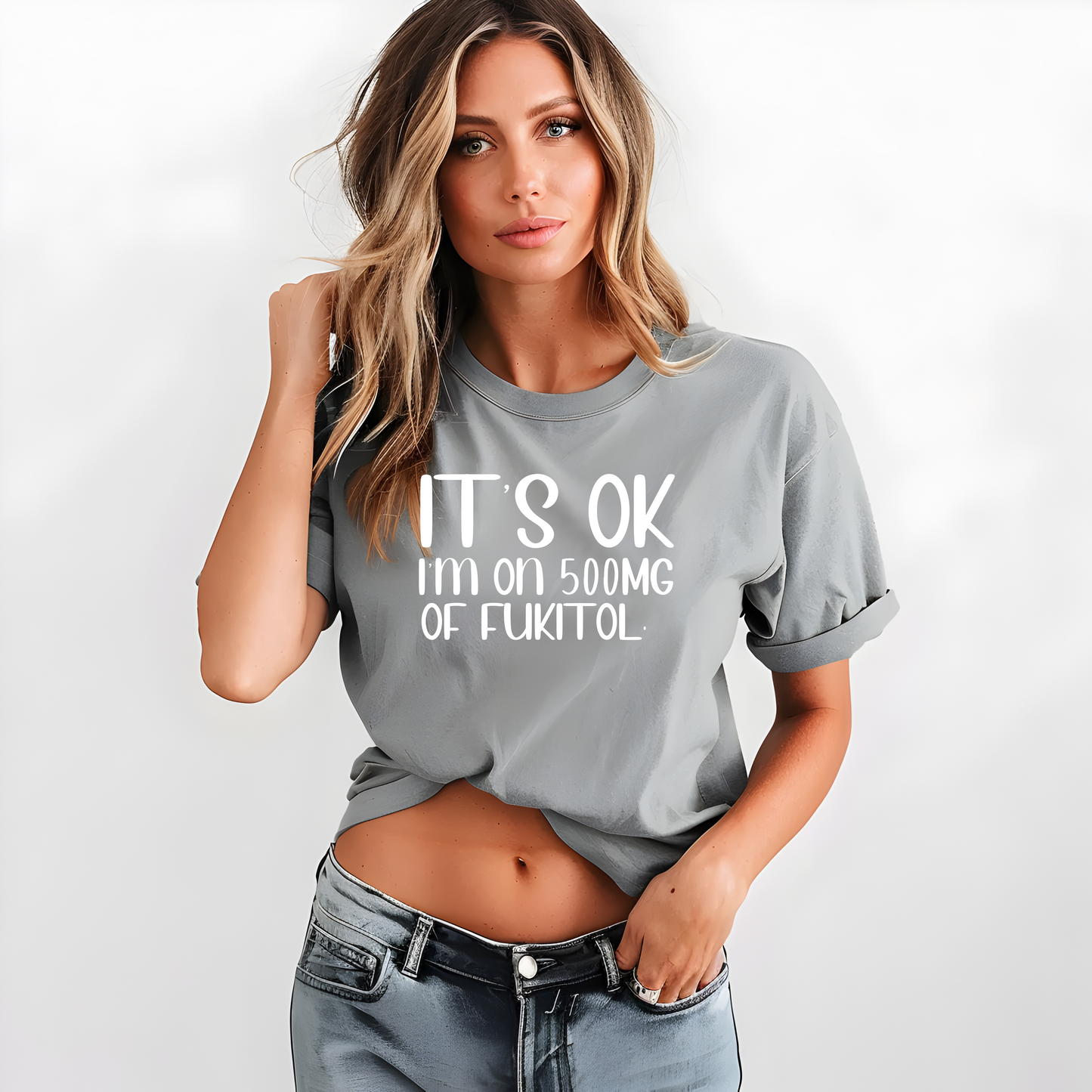 It's Ok I'm On 500MG Of Fukitol T-Shirt