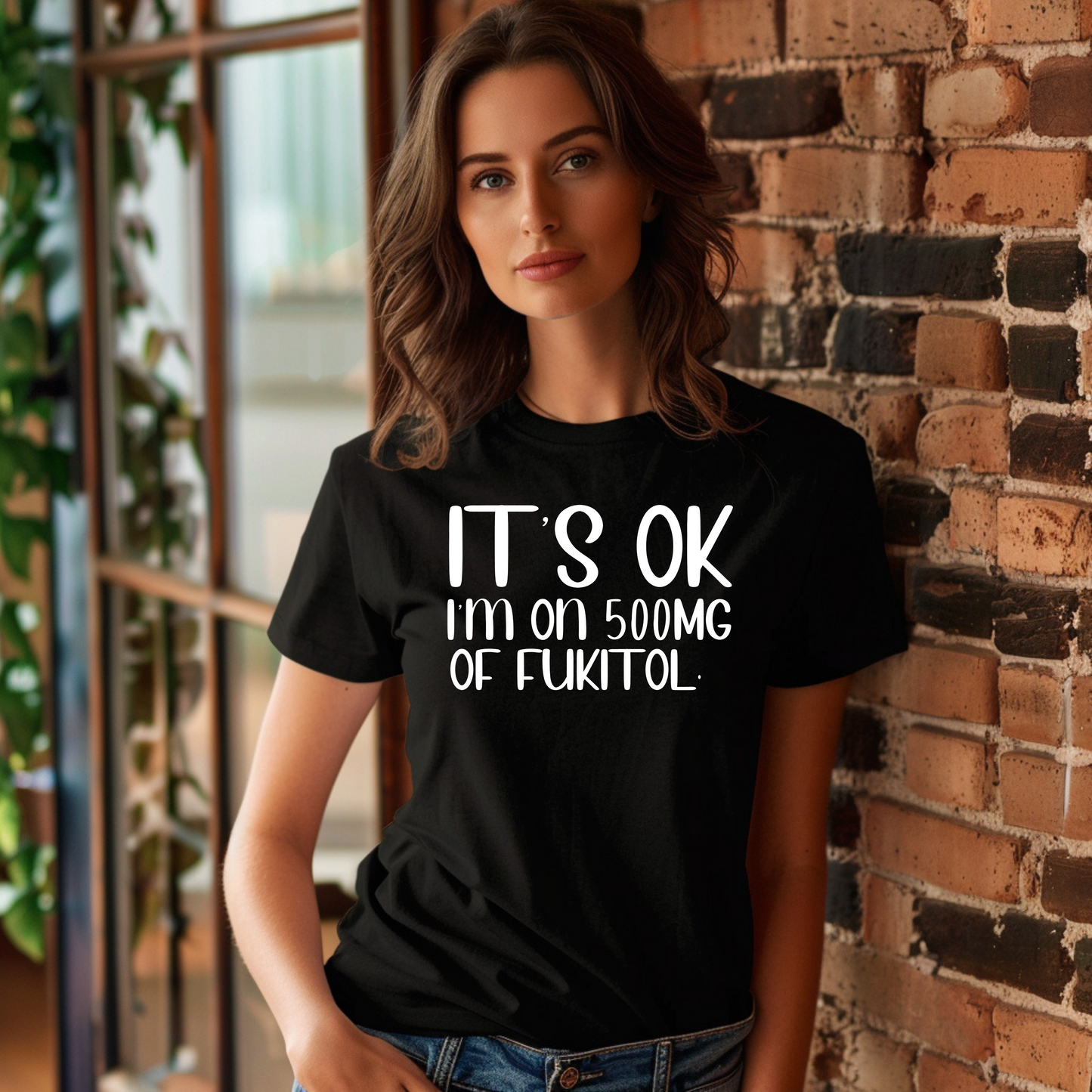 It's Ok I'm On 500MG Of Fukitol T-Shirt