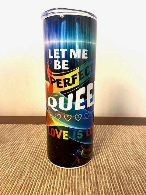 Pride Let Me Be Perfectly Queer LGBTQIA+ Tumbler