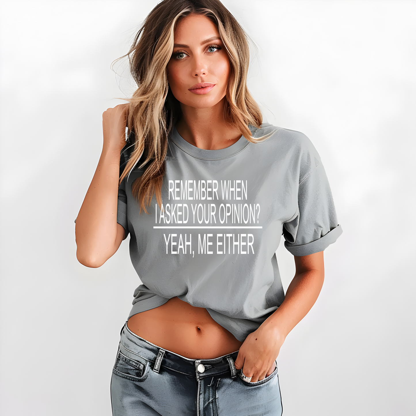 Remember When I Asked Your Opinion? Yeah, Me Either T-Shirt