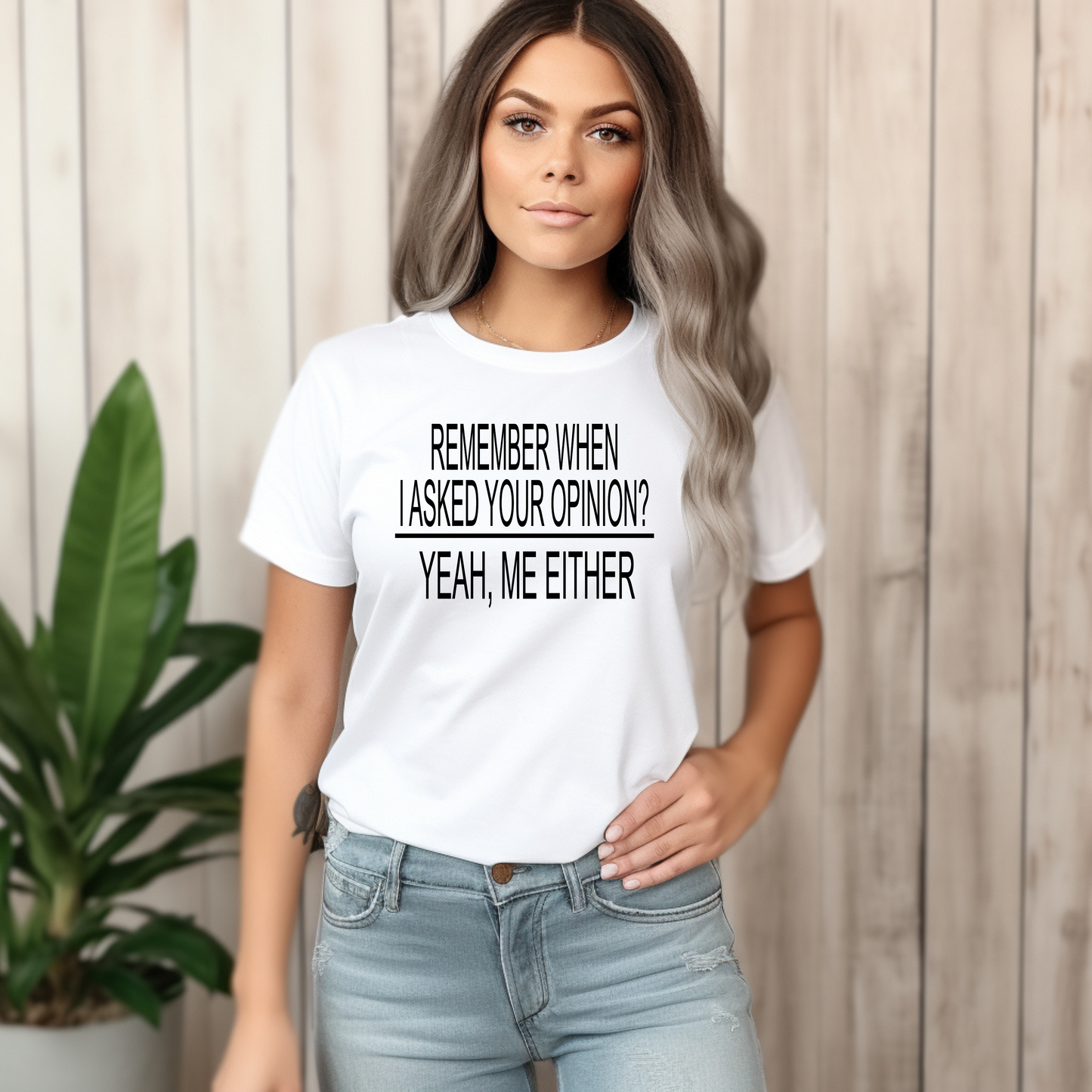Remember When I Asked Your Opinion? Yeah, Me Either T-Shirt