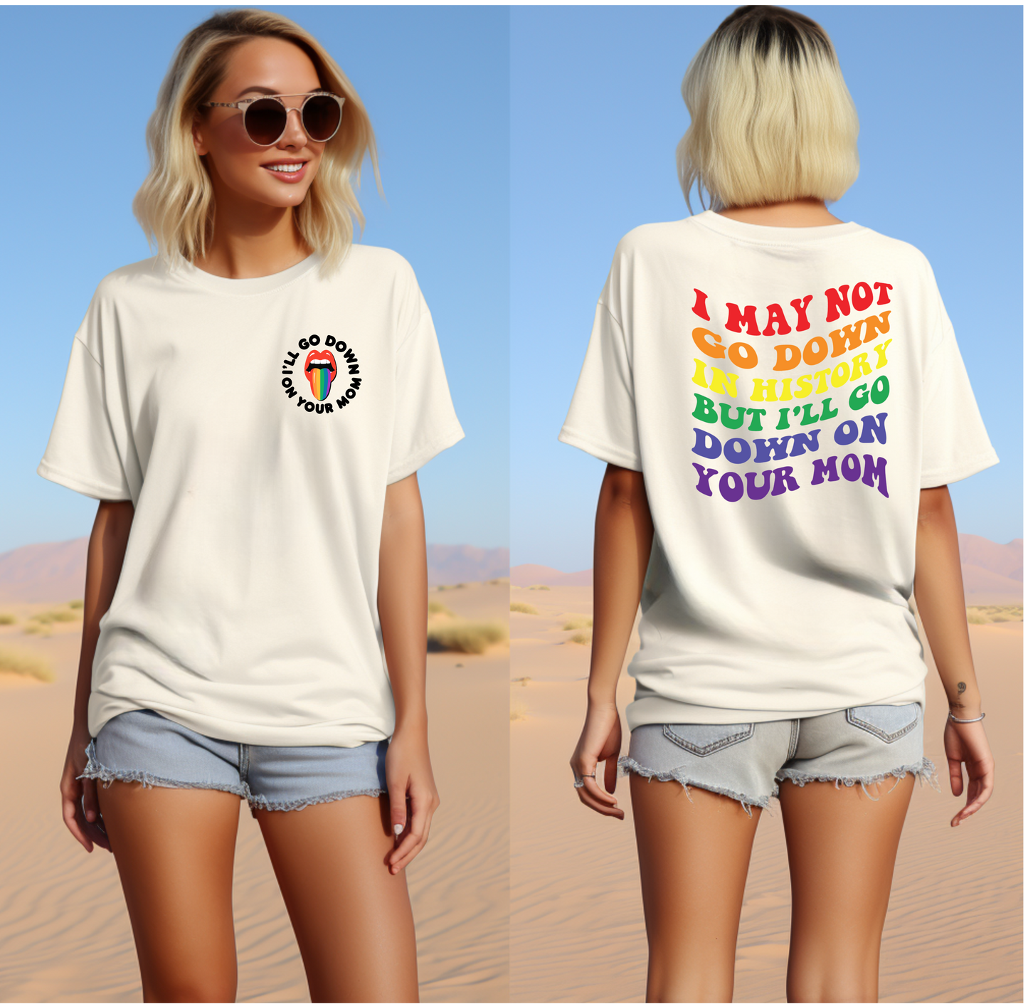 Pride LGBTQIA+I May Not Go Down In History But I'll Go Down On Your Mom T-Shirt