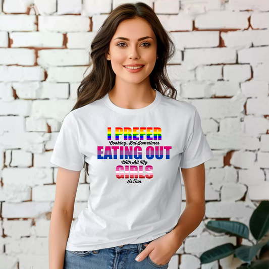 Pride LGBTQIA+ I Prefer Cooking But Sometimes Eating Out With All My Girls T-Shirt