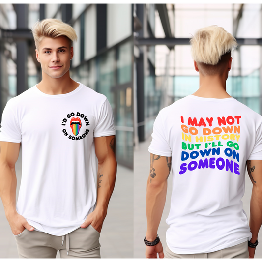 Pride LGBTQIA+I May Not Go Down In History But I'll Go Down On Someone T-Shirt