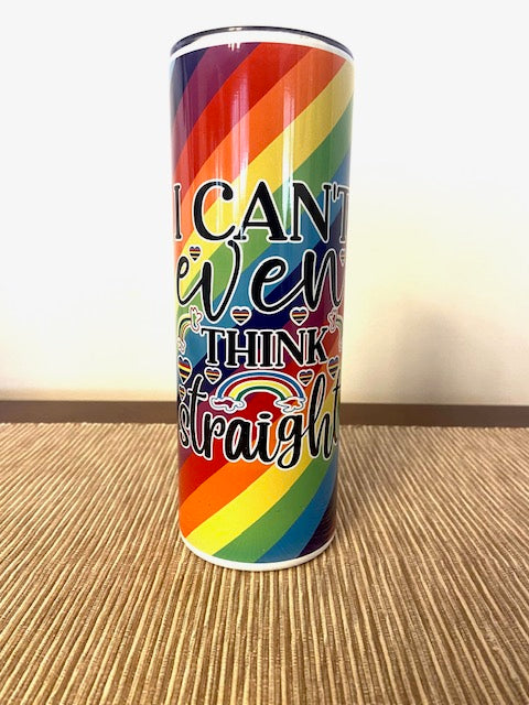 Pride I Can't Even Think Straight LGBTQIA+ Tumbler