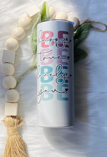 Be Happy True Lovely You Tumbler