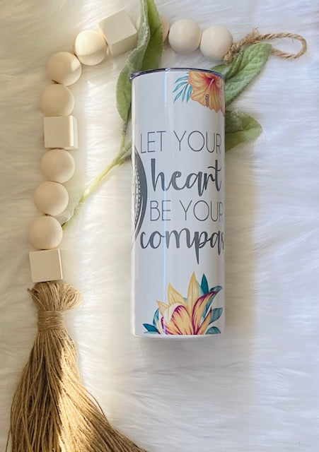 Let Your Heart Be Your Compass Tumbler