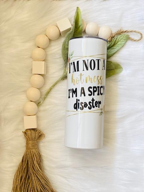 I'm Not A Hot Mess I'm A Spicy Disaster Tumbler