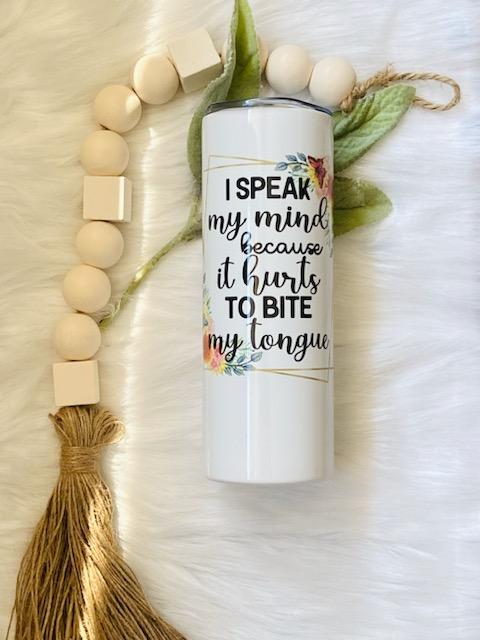 I Speak My Mind Because It Hurts To Bite My Tongue Tumbler